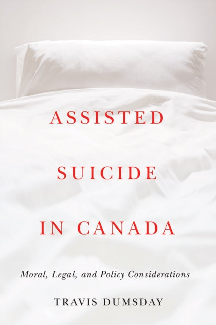 Assisted Suicide in Canada: Moral, Legal, and Policy Considerations