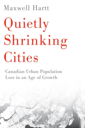 Quietly Shrinking Cities  Canadian Urban Population Loss in an Age of Growth