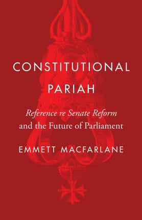 Constitutional Pariah Reference re Senate Reform and the Future of Parliament Landmark Cases in Canadian Law