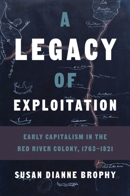 A Legacy of Exploitation: Early Capitalism in the Red River Colony, 1763–1821