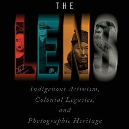 Adjusting the Lens: Indigenous Activism, Colonial Legacies, and Photographic Heritage