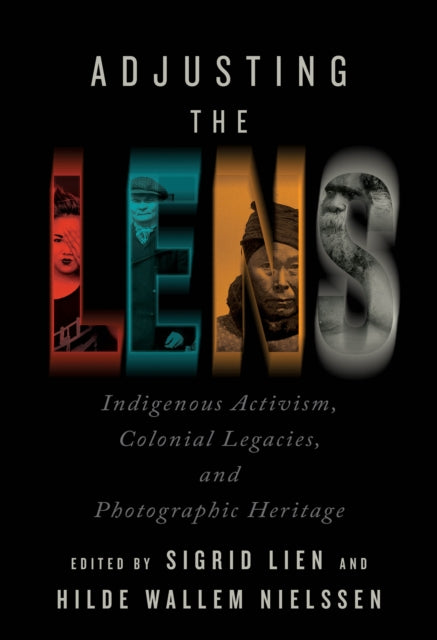 Adjusting the Lens: Indigenous Activism, Colonial Legacies, and Photographic Heritage