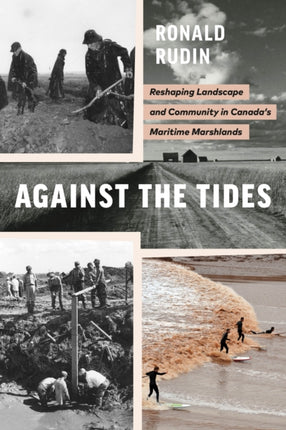 Against the Tides: Reshaping Landscape and Community in Canada’s Maritime Marshlands