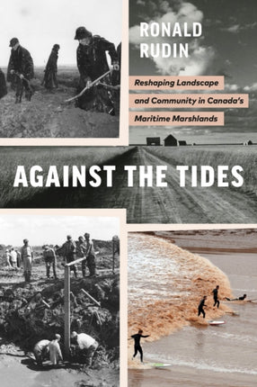 Against the Tides: Reshaping Landscape and Community in Canada’s Maritime Marshlands