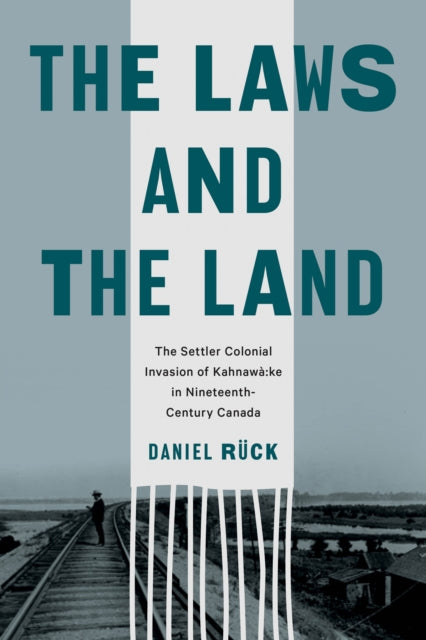 The Laws and the Land: The Settler Colonial Invasion of Kahnawà:ke in Nineteenth-Century Canada