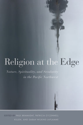 Religion at the Edge: Nature, Spirituality, and Secularity in the Pacific Northwest