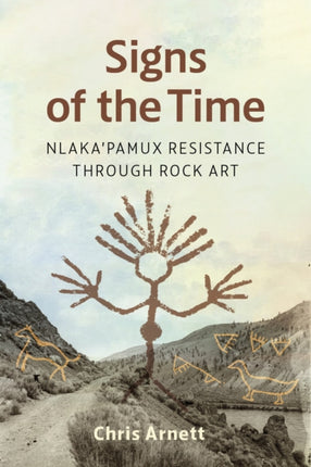 Signs of the Time  Nlakapamux Resistance through  Rock Art