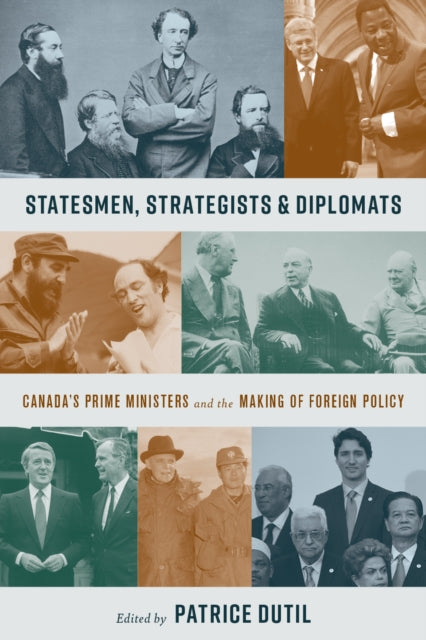 Statesmen, Strategists, and Diplomats: Canada’s Prime Ministers and the Making of Foreign Policy