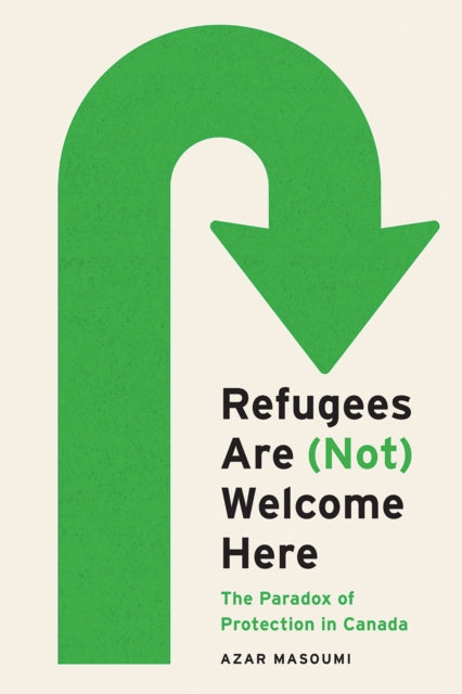 Refugees Are Not Welcome Here  The Paradox of Protection in Canada