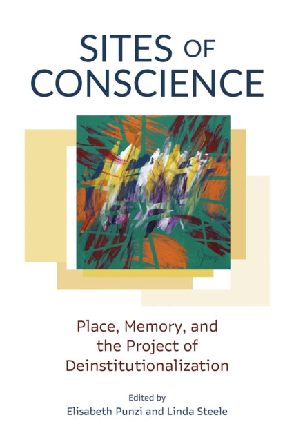 Sites of Conscience  Place Memory and the Project of Deinstitutionalization