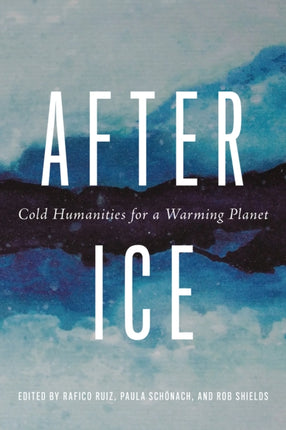 After Ice  Cold Humanities for a Warming Planet