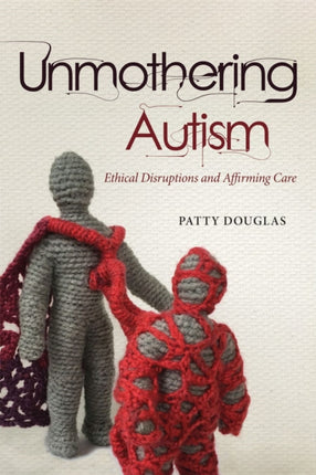 Unmothering Autism  Ethical Disruptions and