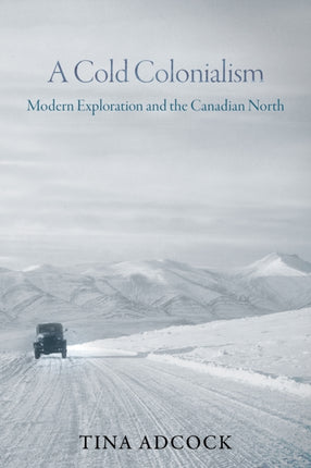 A Cold Colonialism  Modern Exploration and the