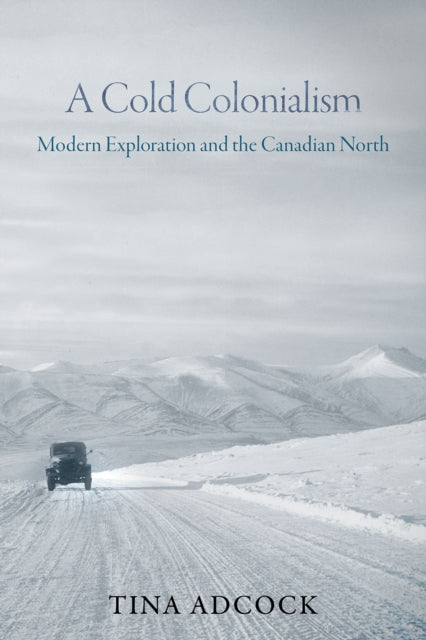 A Cold Colonialism  Modern Exploration and the