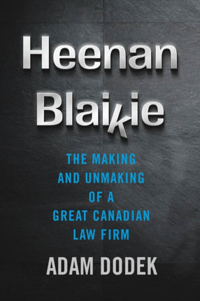 Heenan Blaikie  The Making and Unmaking of a Great Canadian Law Firm