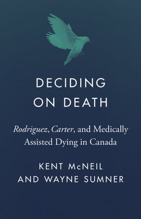 Deciding on Death  Rodriguez Carter and Medically Assisted Dying in Canada