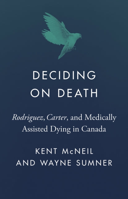 Deciding on Death  Rodriguez Carter and Medically Assisted Dying in Canada