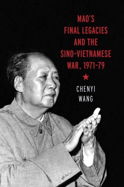 Maos Final Legacies and the SinoVietnamese War 197179