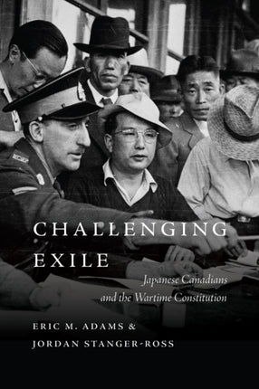 Challenging Exile  Japanese Canadians and the Wartime Constitution