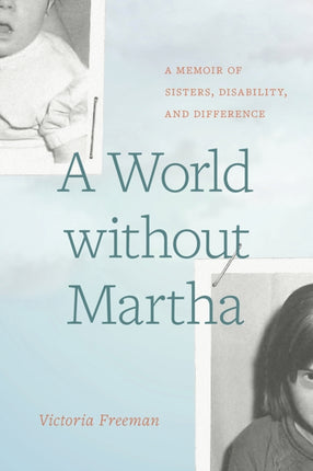 A World without Martha: A Memoir of Sisters, Disability, and Difference