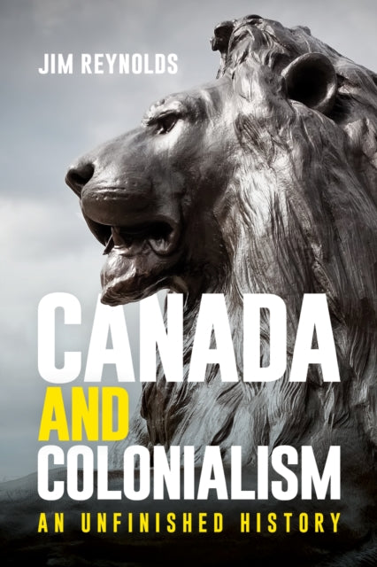 Canada and Colonialism  An Unfinished History