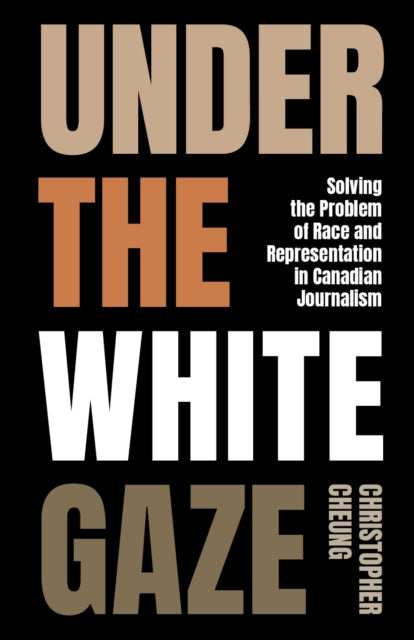 Under the White Gaze  Solving the Problem of Race and Representation in Canadian Journalism