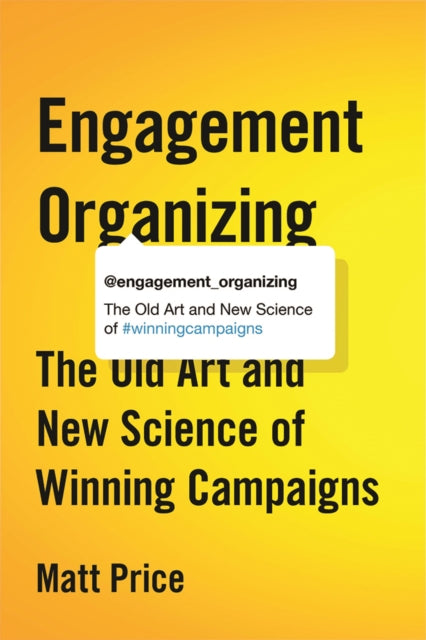 Engagement Organizing: The Old Art and New Science of Winning Campaigns