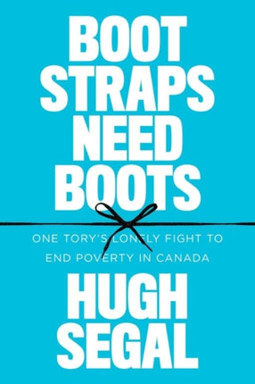 Bootstraps Need Boots: One Tory’s Lonely Fight to End Poverty in Canada