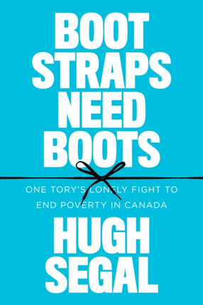 Bootstraps Need Boots: One Tory’s Lonely Fight to End Poverty in Canada