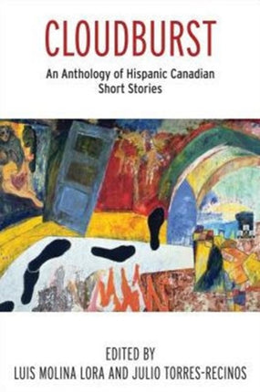 Cloudburst: An Anthology of Hispanic Canadian Short Stories