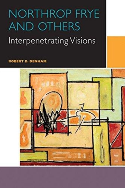 Northrop Frye and Others: Volume III: Interpenetrating Visions