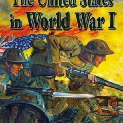 The United States in World War 1: Americas Entry Ensures Victor