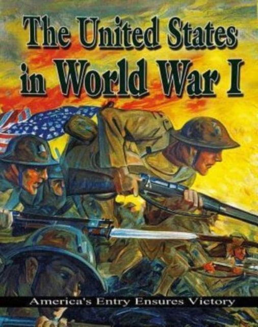 The United States in World War 1: Americas Entry Ensures Victor