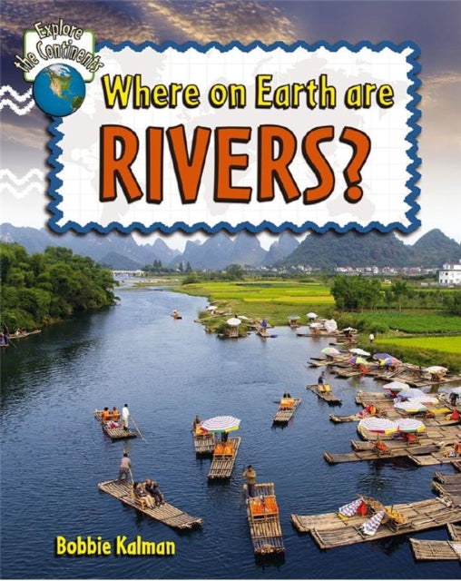 Where on Earth are Rivers Explore the Continents