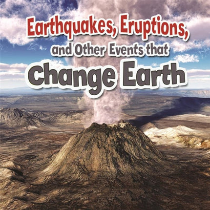 Earthquakes Eruptions and Other Events That