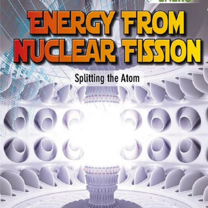 Energy From Nuclear Fission: Splitting The Atom