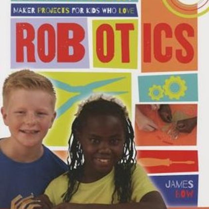 Maker Projects for Kids Who Love Robotics