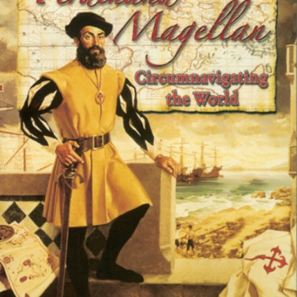 Ferdinand Magellan Circumnavigating the World In the Footsteps of Explorers
