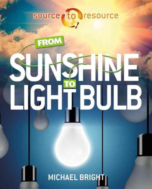 From Sunshine to Light Bulb Source to Resource