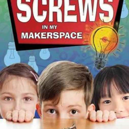 Screws in My Makerspace Matter and Materials in