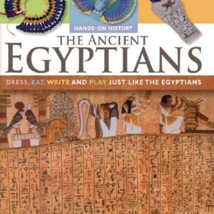 The Ancient Egyptians: Dress, Eat, Write and Play Just Like the Egyptians