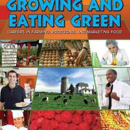 Growing and Eating Green: Careers in Farming  Producing  and Marketing Food