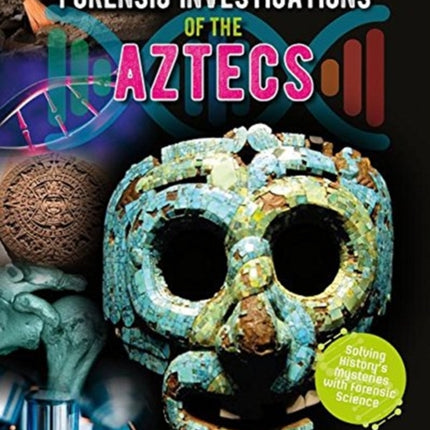 Forensic Investigations of the Ancient Aztecs