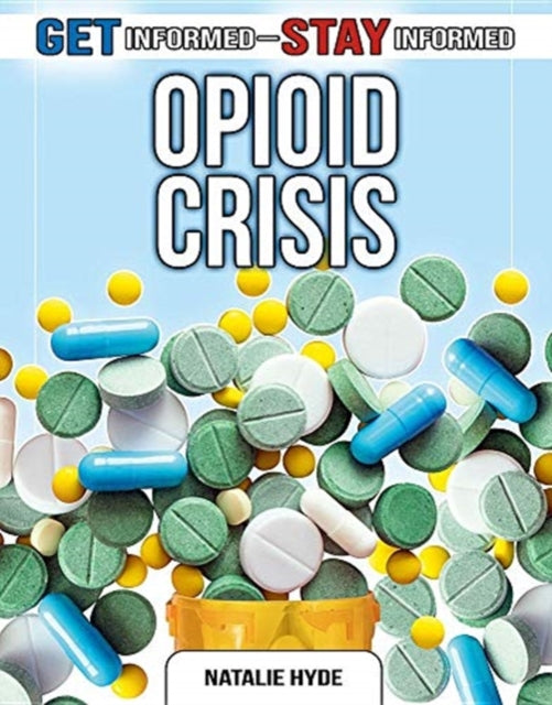 The Opioid Crisis Get Informed Stay Informed