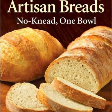 200 Fast and Easy Artisan Bread: No-Knead One Bowl