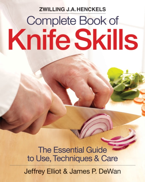 Zwilling J.A. Henkels Complete Book of Knife Skills: The Essential Guide to Use, Techniques & Care