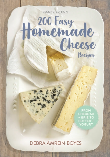 200 Easy Homemade Cheese Recipes: From Cheddar and Brie to Butter and Yogurt