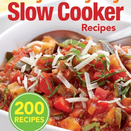 Easy Everyday Slow Cooker Recipes: 200 Recipes