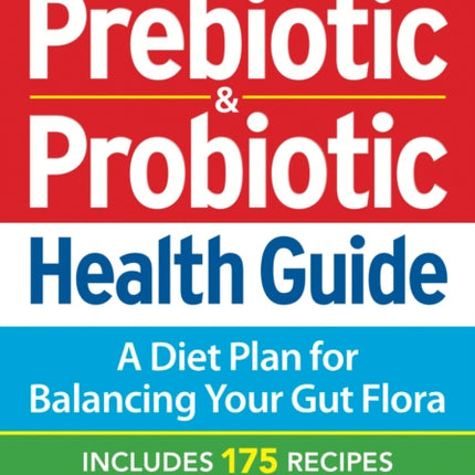 Complete Prebiotic and Probiotic Health Guide