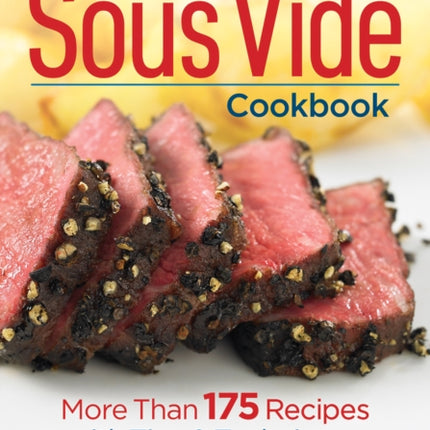 Complete Sous Vide Cookbook: 150 Recipes Plus Tips and Techniques